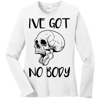 I've Got No Body Ladies Long Sleeve Shirt