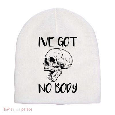 I've Got No Body Short Acrylic Beanie