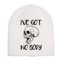 I've Got No Body Short Acrylic Beanie