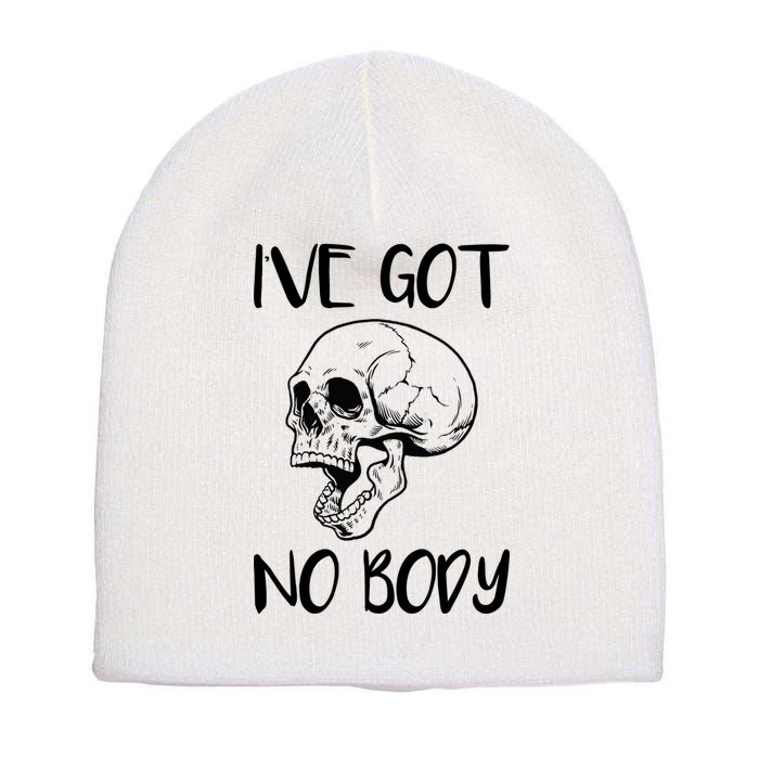 I've Got No Body Short Acrylic Beanie