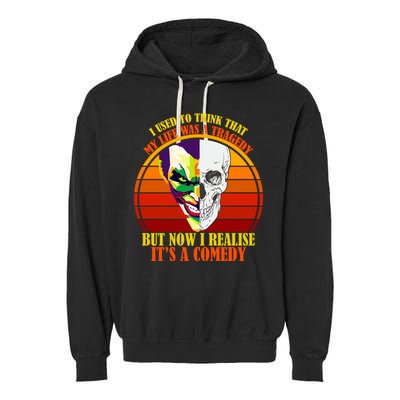 I've Realized My Life Isn't A Tragedy It's A Comedy Garment-Dyed Fleece Hoodie