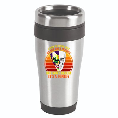 I've Realized My Life Isn't A Tragedy It's A Comedy 16oz Travel Tumbler