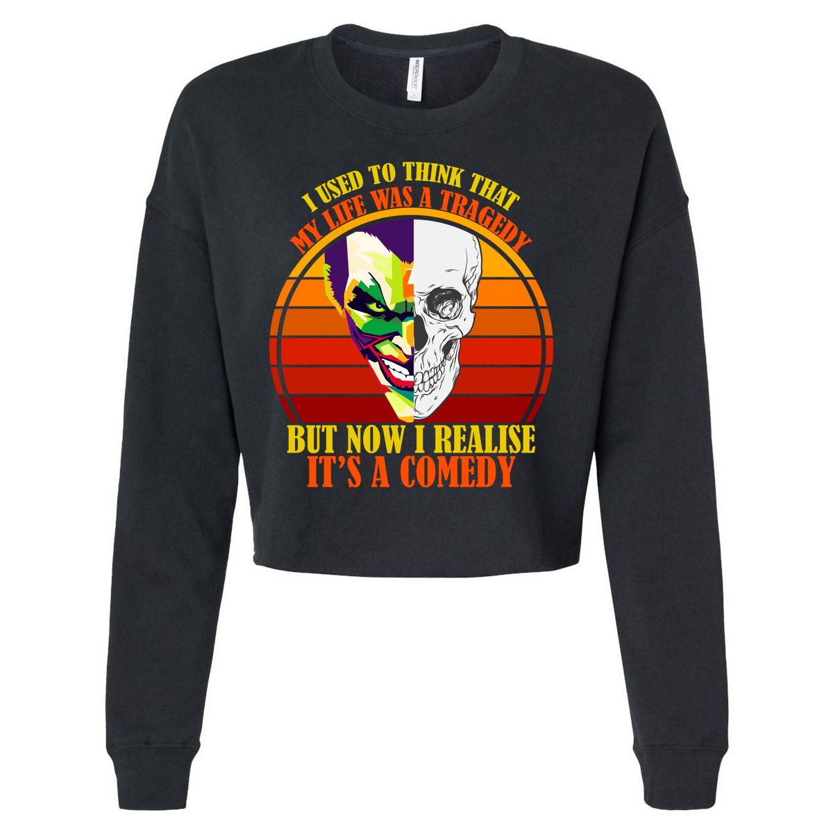 I've Realized My Life Isn't A Tragedy It's A Comedy Cropped Pullover Crew