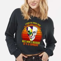 I've Realized My Life Isn't A Tragedy It's A Comedy Cropped Pullover Crew