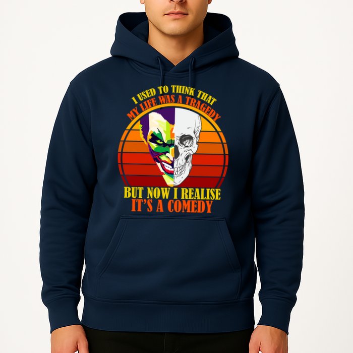 I've Realized My Life Isn't A Tragedy It's A Comedy Hoodie