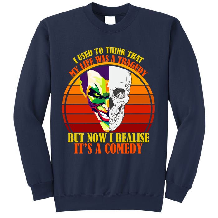 I've Realized My Life Isn't A Tragedy It's A Comedy Sweatshirt
