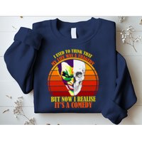I've Realized My Life Isn't A Tragedy It's A Comedy Sweatshirt