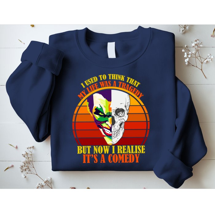 I've Realized My Life Isn't A Tragedy It's A Comedy Sweatshirt