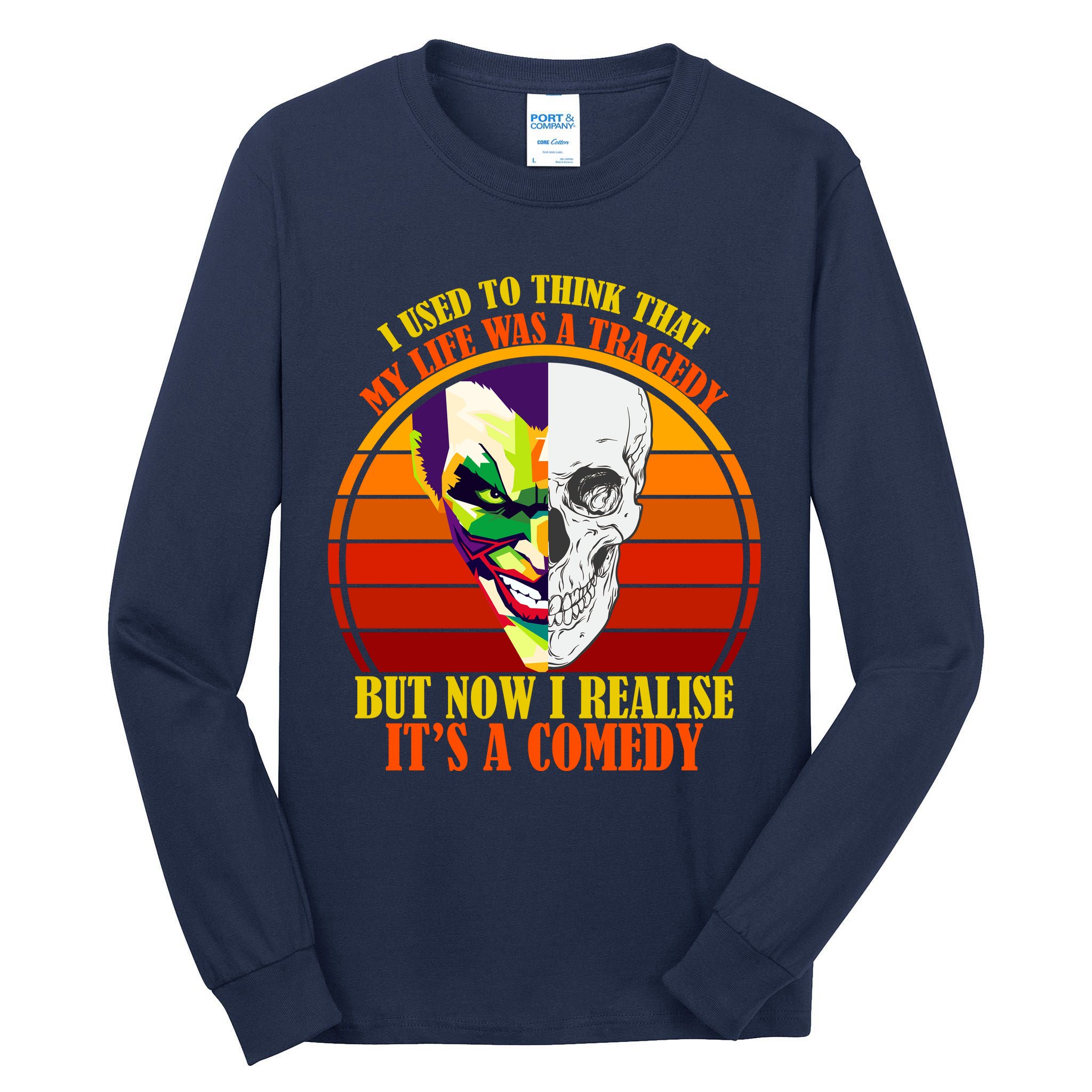 I've Realized My Life Isn't A Tragedy It's A Comedy Tall Long Sleeve T-Shirt