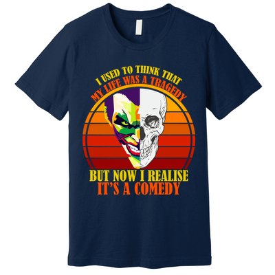 I've Realized My Life Isn't A Tragedy It's A Comedy Premium T-Shirt