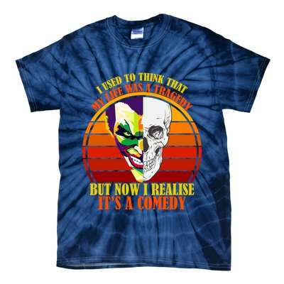 I've Realized My Life Isn't A Tragedy It's A Comedy Tie-Dye T-Shirt