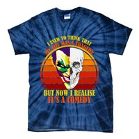 I've Realized My Life Isn't A Tragedy It's A Comedy Tie-Dye T-Shirt