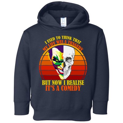 I've Realized My Life Isn't A Tragedy It's A Comedy Toddler Hoodie