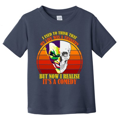 I've Realized My Life Isn't A Tragedy It's A Comedy Toddler T-Shirt
