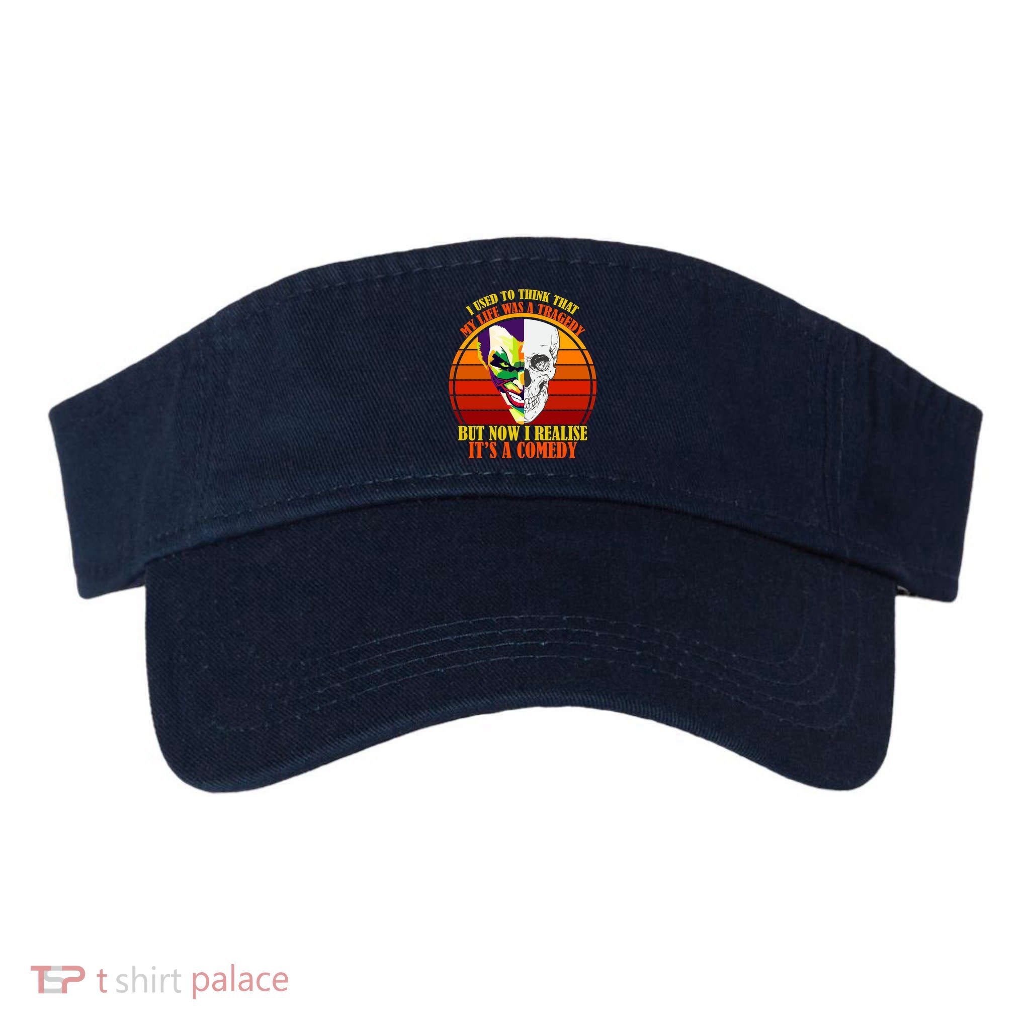 I've Realized My Life Isn't A Tragedy It's A Comedy Visor