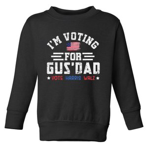 IM Voting For Gus Dad Vote Harris Walz 2024 Toddler Sweatshirt