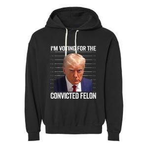 IM Voting For The Convicted Felon Funny Pro 2024 Garment-Dyed Fleece Hoodie