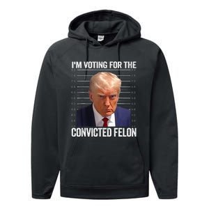 IM Voting For The Convicted Felon Funny Pro 2024 Performance Fleece Hoodie