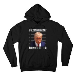 IM Voting For The Convicted Felon Funny Pro 2024 Hoodie