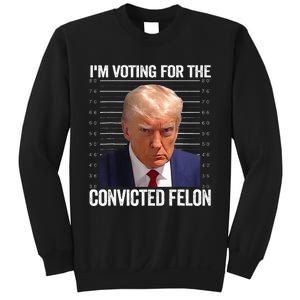 IM Voting For The Convicted Felon Funny Pro 2024 Sweatshirt