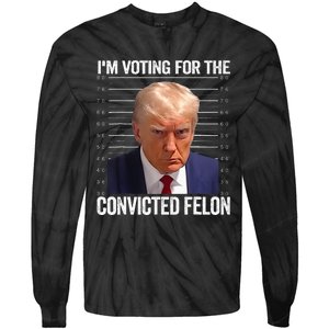 IM Voting For The Convicted Felon Funny Pro 2024 Tie-Dye Long Sleeve Shirt