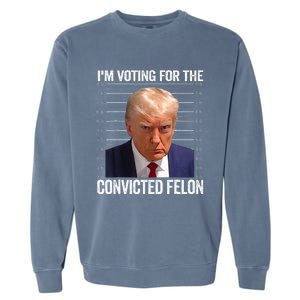 IM Voting For The Convicted Felon Funny Pro 2024 Garment-Dyed Sweatshirt