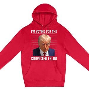 IM Voting For The Convicted Felon Funny Pro 2024 Premium Pullover Hoodie