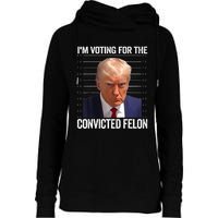 IM Voting For The Convicted Felon Funny Pro 2024 Womens Funnel Neck Pullover Hood