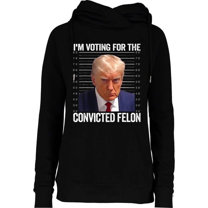 IM Voting For The Convicted Felon Funny Pro 2024 Womens Funnel Neck Pullover Hood