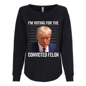 IM Voting For The Convicted Felon Funny Pro 2024 Womens California Wash Sweatshirt