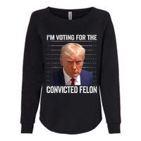 IM Voting For The Convicted Felon Funny Pro 2024 Womens California Wash Sweatshirt