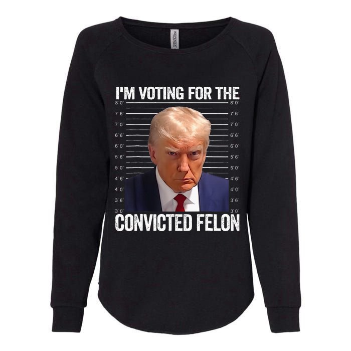 IM Voting For The Convicted Felon Funny Pro 2024 Womens California Wash Sweatshirt