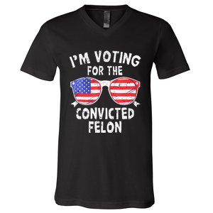 IM Voting For The Convicted Felon Funny Pro 2024 V-Neck T-Shirt