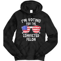 IM Voting For The Convicted Felon Funny Pro 2024 Tie Dye Hoodie