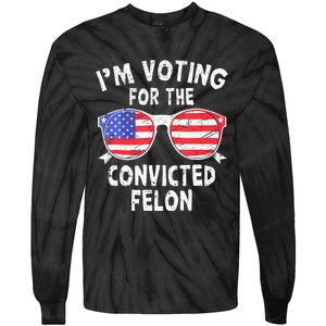 IM Voting For The Convicted Felon Funny Pro 2024 Tie-Dye Long Sleeve Shirt