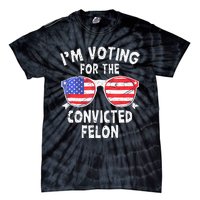 IM Voting For The Convicted Felon Funny Pro 2024 Tie-Dye T-Shirt