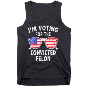 IM Voting For The Convicted Felon Funny Pro 2024 Tank Top