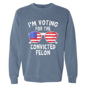 IM Voting For The Convicted Felon Funny Pro 2024 Garment-Dyed Sweatshirt