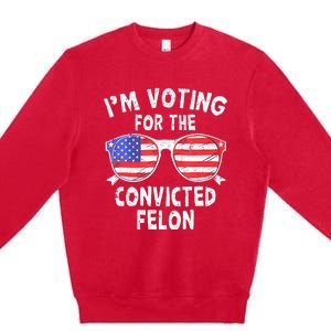 IM Voting For The Convicted Felon Funny Pro 2024 Premium Crewneck Sweatshirt