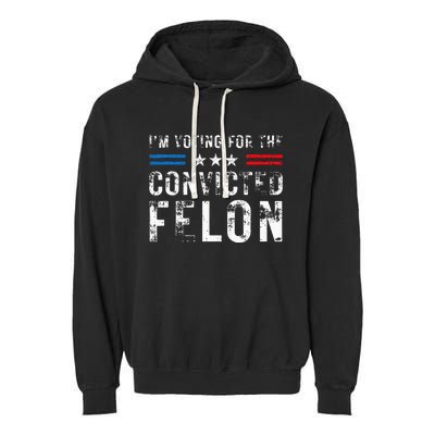 IM Voting For The Convicted Felon Funny Pro 2024 Garment-Dyed Fleece Hoodie