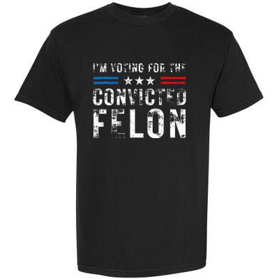 IM Voting For The Convicted Felon Funny Pro 2024 Garment-Dyed Heavyweight T-Shirt