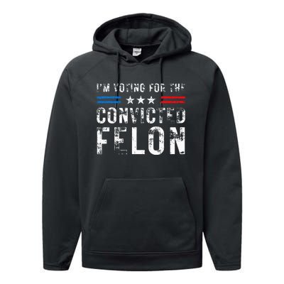 IM Voting For The Convicted Felon Funny Pro 2024 Performance Fleece Hoodie