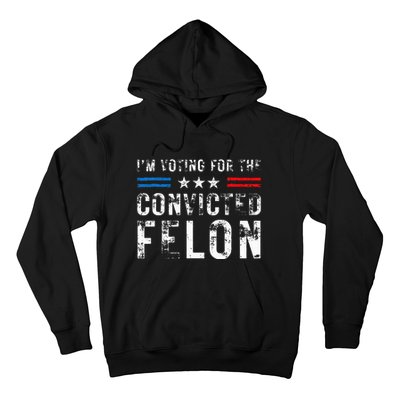 IM Voting For The Convicted Felon Funny Pro 2024 Hoodie