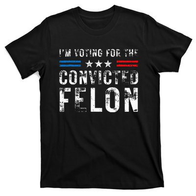 IM Voting For The Convicted Felon Funny Pro 2024 T-Shirt