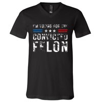 IM Voting For The Convicted Felon Funny Pro 2024 V-Neck T-Shirt