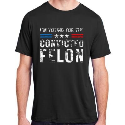 IM Voting For The Convicted Felon Funny Pro 2024 Adult ChromaSoft Performance T-Shirt