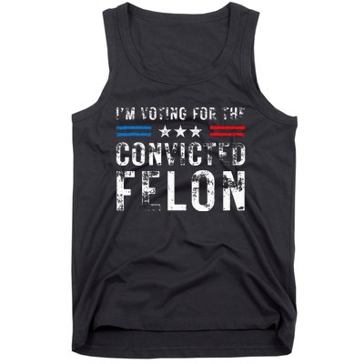 IM Voting For The Convicted Felon Funny Pro 2024 Tank Top