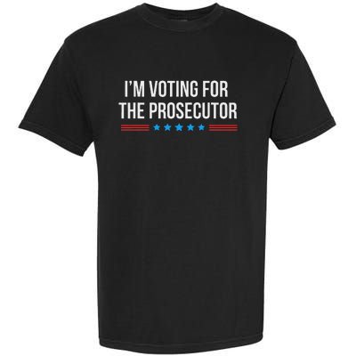 I’M Voting For The Prosecutor Garment-Dyed Heavyweight T-Shirt