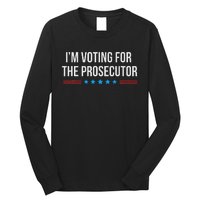 I’M Voting For The Prosecutor Long Sleeve Shirt