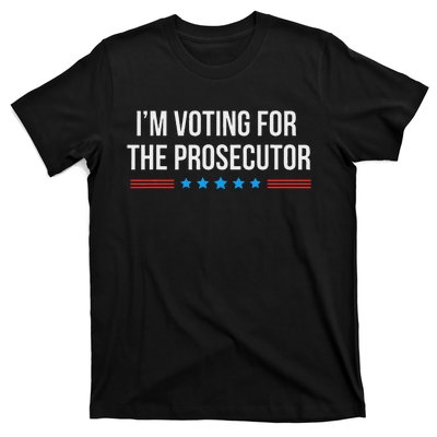 I’M Voting For The Prosecutor T-Shirt